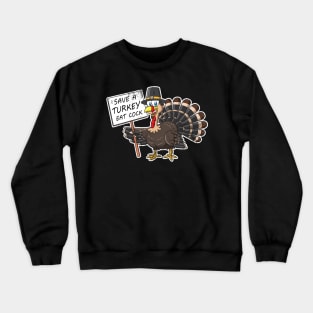 Thanksgiving Save A Turkey Eat Cock Funny Humor Crewneck Sweatshirt